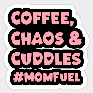 Mothers day gift ideas - Coffee, Chaos & Cuddles #MomFuel Sticker